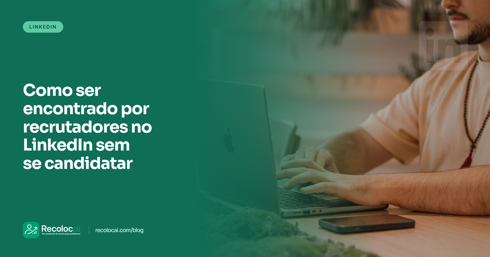 Como usar o LinkedIn para ser encontrado por recrutadores sem se candidatar a nenhuma vaga